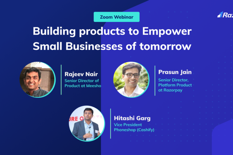 Building Products to Empower Small Businesses of tomorrow: Highlights from Razorpay’s Latest Webinar