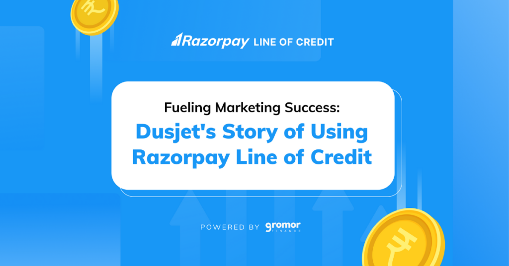 Razorpay Line of Credit * Dusjet Case Study