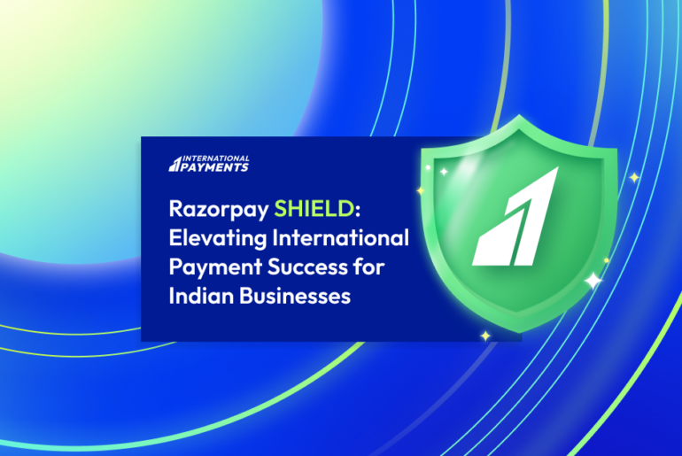 Razorpay SHIELD: Elevating International Payment Success for Indian Businesses