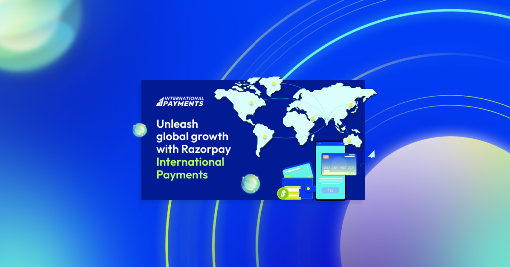 Unleash global growth with Razorpay International Payments