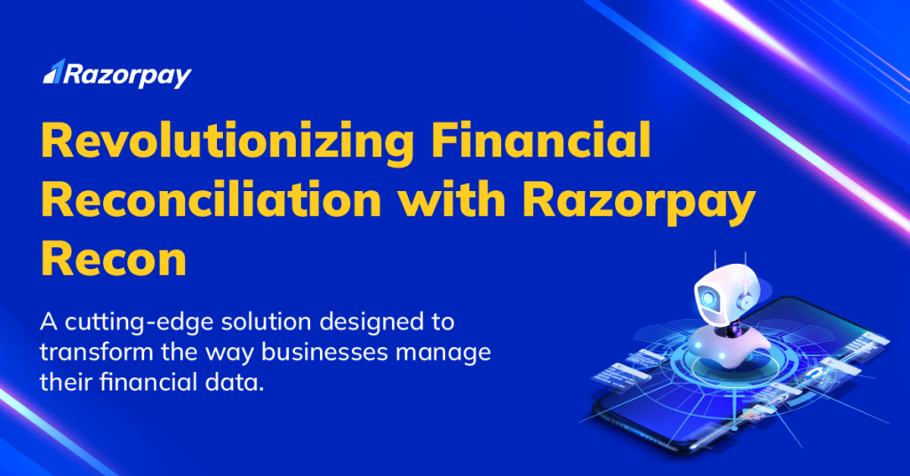 Revolutionizing financial reconciliation with Razorpay Recon