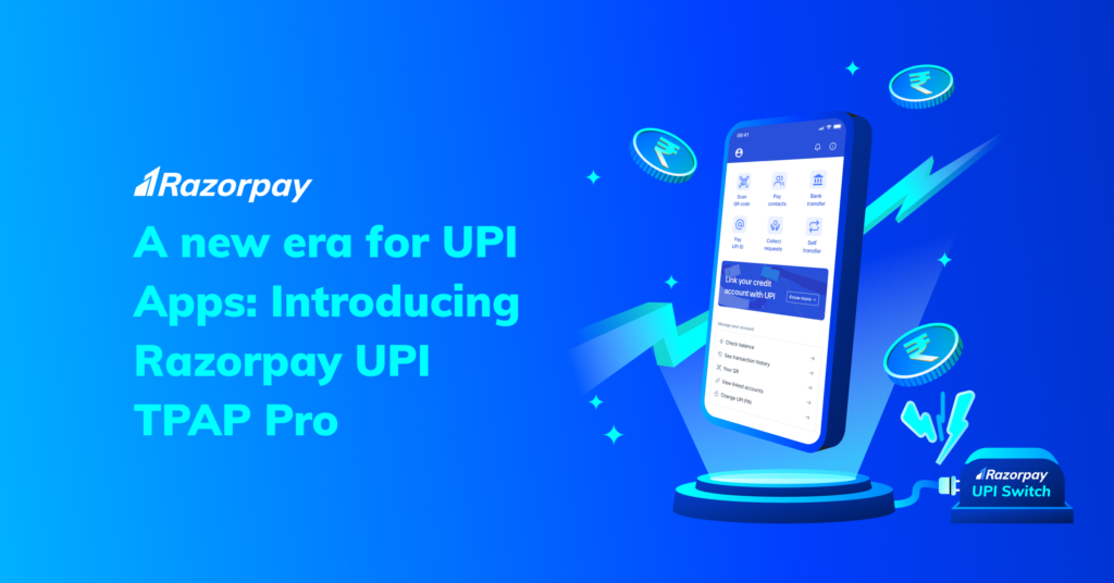 A new era for UPI Apps: Introducing Razorpay UPI TPAP Pro
