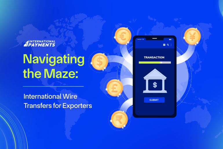 Navigating the Maze: international wire transfers for Exporters