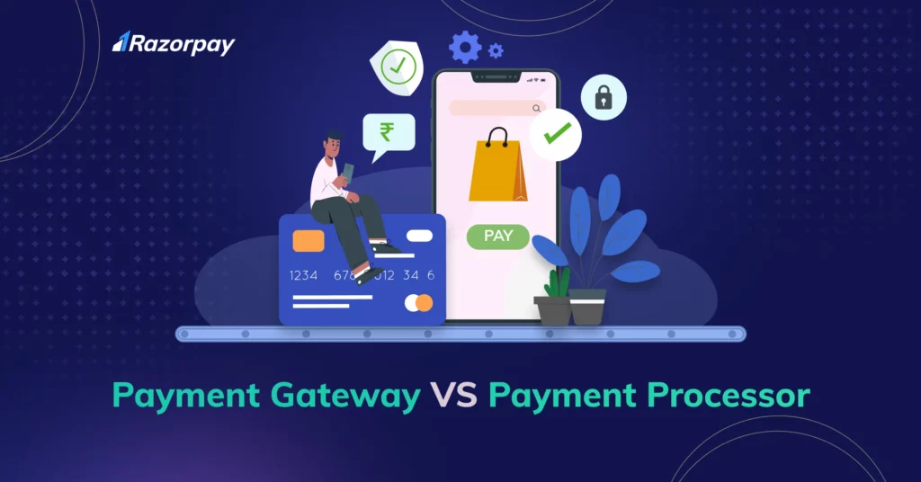 difference between payment processors and payment gateways