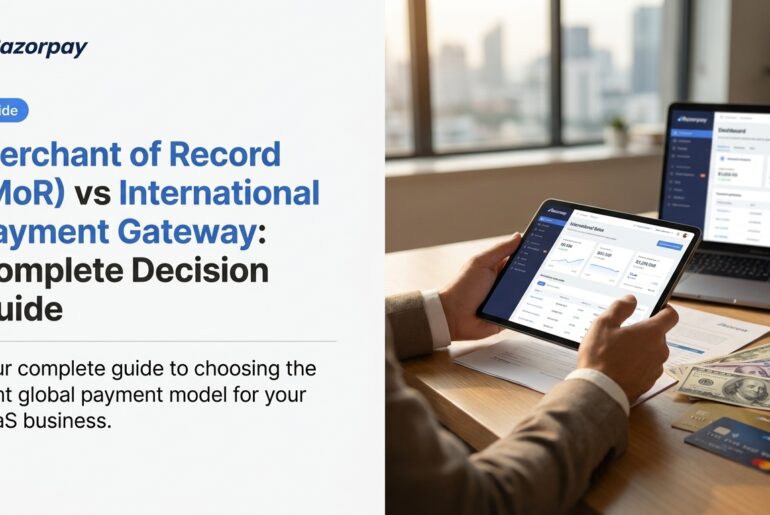 Merchant of Record (MoR) vs International Payment Gateway: Complete Decision Guide
